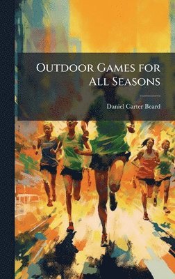 Daniel Carter 1850-1941 Beard - Outdoor Games for All Seasons, Inbunden. Tillgänglighet: Lägg i varukorg