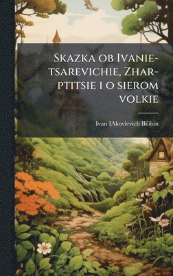 Ivan Iakovlevich 1876-1942 Bilibin - Skazka ob Ivanie-tsarevichie, Zhar-ptitsie i o sierom volkie, Inbunden. Tillgänglighet: Lägg i varukorg