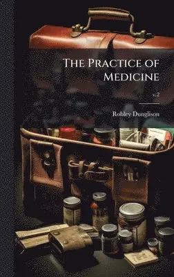 Robley 1798-1869 Dunglison - Practice of Medicine, Inbunden. Tillgänglighet: Lägg i varukorg