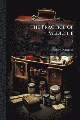 Robley 1798-1869 Dunglison - Practice of Medicine, Häftad. Tillgänglighet: Lägg i varukorg
