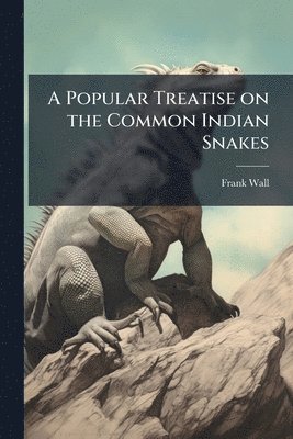 Popular Treatise on the Common Indian Snakes