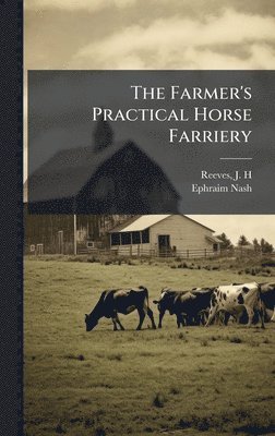 Ephraim Nash - Farmer's Practical Horse Farriery, Inbunden. Tillgänglighet: Lägg i varukorg