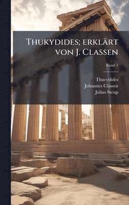 Johannes 1805-1891 Classen, Julius 1847-1925 Steup - Thukydides; erklärt von J. Classen, Inbunden. Tillgänglighet: Lägg i varukorg