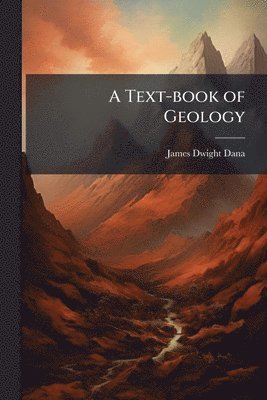 James Dwight 1813-1895 Dana - A Text-book of Geology, Häftad. Tillgänglighet: Lägg i varukorg