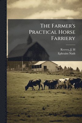 Farmer's Practical Horse Farriery