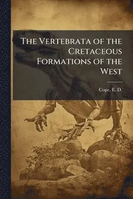 Vertebrata of the Cretaceous Formations of the West