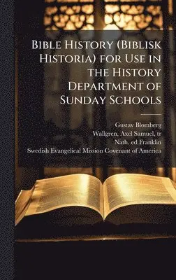 Gustav Blomberg, Nath Ed Franklin - Bible History (Biblisk Historia) for Use in the History Department of Sunday Schools, Inbunden. Tillgänglighet: Lägg i varukorg