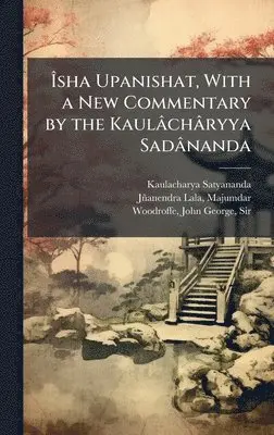 Kaulacharya Satyananda - ÃŽsha Upanishat, With a New Commentary by the Kaulâchâryya Sadânanda, Inbunden. Tillgänglighet: Lägg i varukorg