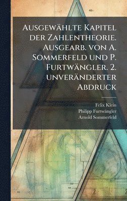 Felix 1849-1925 Klein, Philipp 1869- Furtwängler, Arnold 1868-1951 Sommerfeld - Ausgewählte Kapitel der Zahlentheorie. Ausgearb. von A. Sommerfeld und P. Furtwängler. 2. unveränderter Abdruck, Inbunden. Tillgänglighet: Lägg i varukorg