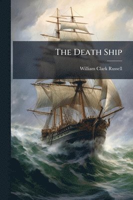 William Clark 1844-1911 Russell - Death Ship, Häftad. Tillgänglighet: Lägg i varukorg
