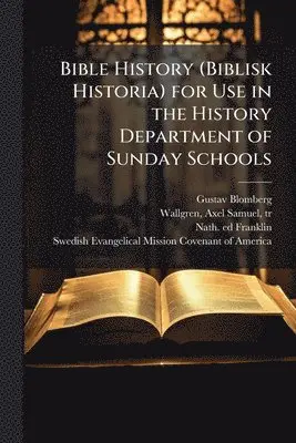 Gustav Blomberg, Nath Ed Franklin - Bible History (Biblisk Historia) for Use in the History Department of Sunday Schools, Häftad. Tillgänglighet: Lägg i varukorg