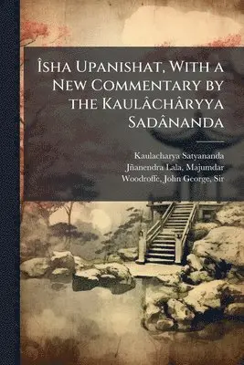 Ãsha Upanishat, With a New Commentary by the Kaulâchâryya Sadânanda