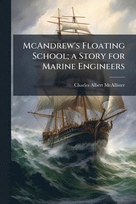 McAndrew's Floating School; a Story for Marine Engineers