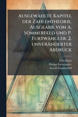 Felix 1849-1925 Klein, Philipp 1869- Furtwängler, Arnold 1868-1951 Sommerfeld - Ausgewählte Kapitel der Zahlentheorie. Ausgearb. von A. Sommerfeld und P. Furtwängler. 2. unveränderter Abdruck, Häftad. Tillgänglighet: Lägg i varukorg