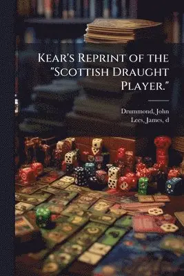 Kear's Reprint of the "Scottish Draught Player."