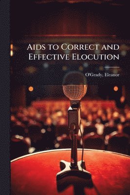 Aids to Correct and Effective Elocution
