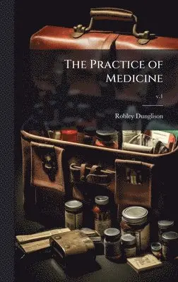 Robley 1798-1869 Dunglison - Practice of Medicine, Inbunden. Tillgänglighet: Lägg i varukorg