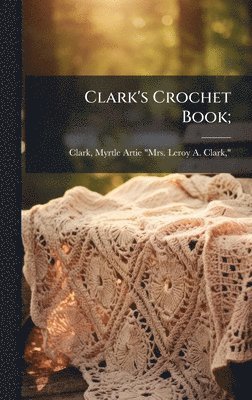 Clark's Crochet Book;