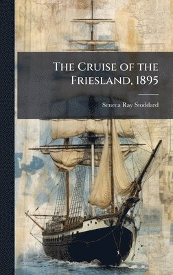 Seneca Ray 1844-1917 Stoddard - Cruise of the Friesland, 1895, Inbunden. Tillgänglighet: Lägg i varukorg