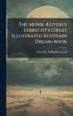Monk Ãgydius Lebrecht's Great Illustrated Egyptain Dream-book