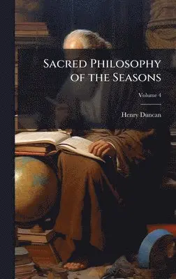 Henry 1774-1846 Duncan - Sacred Philosophy of the Seasons, Inbunden. Tillgänglighet: Lägg i varukorg