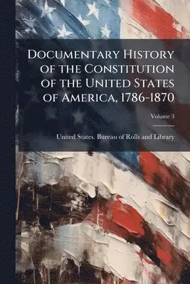 Documentary History of the Constitution of the United States of America, 1786-1870