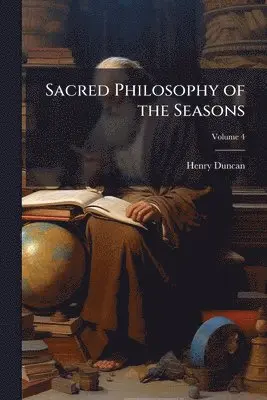 Henry 1774-1846 Duncan - Sacred Philosophy of the Seasons, Häftad. Tillgänglighet: Lägg i varukorg