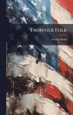 George Booth - Frontier Folk, Inbunden. Tillgänglighet: Lägg i varukorg