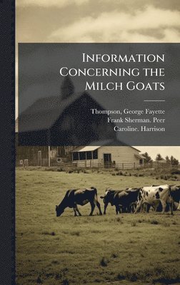 Frank Sherman Peer, Caroline Harrison - Information Concerning the Milch Goats, Inbunden. Tillgänglighet: Lägg i varukorg