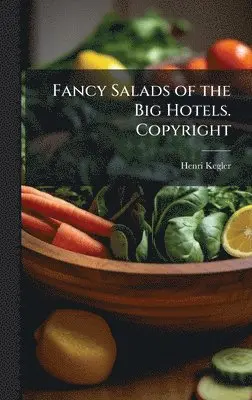 Henri Kegler - Fancy Salads of the Big Hotels. Copyright, Inbunden. Tillgänglighet: Lägg i varukorg
