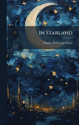 Fannie Dickerson Chase - In Starland, Inbunden. Tillgänglighet: Lägg i varukorg