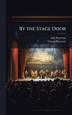 Ada Patterson, Victory Bateman - By the Stage Door, Inbunden. Tillgänglighet: Lägg i varukorg