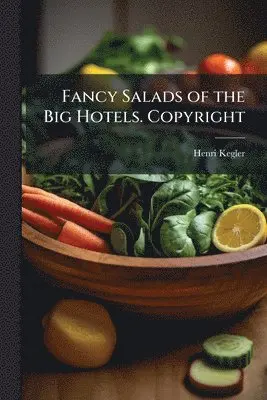Fancy Salads of the Big Hotels. Copyright
