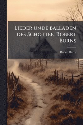 Robert 1759-1796 Burns - Lieder unde balladen des Schotten Robert Burns, Häftad