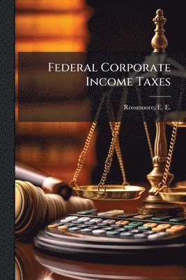 Federal Corporate Income Taxes