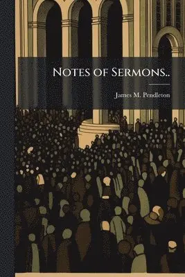 James M Pendleton - Notes of Sermons.., Häftad. Tillgänglighet: Lägg i varukorg