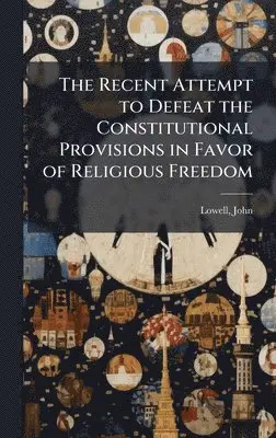 Recent Attempt to Defeat the Constitutional Provisions in Favor of Religious Freedom