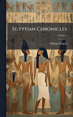 William 1811-1879 Palmer - Egyptian Chronicles, Inbunden. Tillgänglighet: Lägg i varukorg