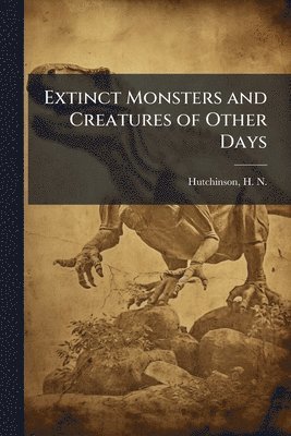 Extinct Monsters and Creatures of Other Days