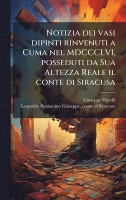 Giuseppe 1823-1895 Fiorelli - Notizia dei vasi dipinti rinvenuti a Cuma nel MDCCCLVI, posseduti da Sua Altezza Reale il conte di Siracusa, Inbunden. Tillgänglighet: Lägg i varukorg