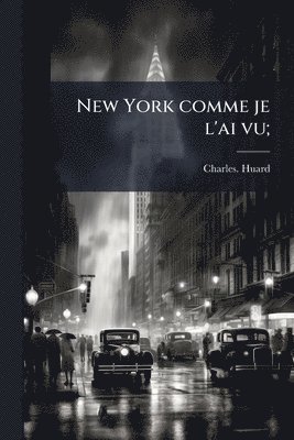 Charles Huard - New York comme je l'ai vu;, Häftad. Tillgänglighet: Lägg i varukorg