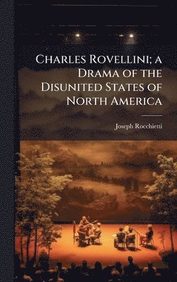 Joseph Rocchietti - Charles Rovellini; a Drama of the Disunited States of North America, Inbunden. Tillgänglighet: Lägg i varukorg