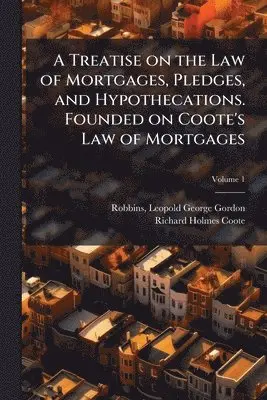 Richard Holmes Coote - Treatise on the Law of Mortgages, Pledges, and Hypothecations. Founded on Coote's Law of Mortgages, Häftad. Tillgänglighet: Lägg i varukorg