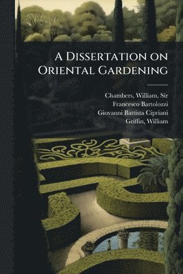 Francesco 1727-1815 Bartolozzi, Giovanni Battista 1727-1785 Cipriani - Dissertation on Oriental Gardening, Häftad. Tillgänglighet: Lägg i varukorg