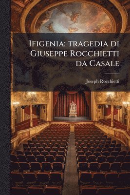 Joseph Rocchietti - Ifigenia; tragedia di Giuseppe Rocchietti da Casale, Häftad. Tillgänglighet: Lägg i varukorg