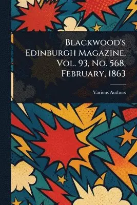 Blackwood's Edinburgh Magazine, Vol. 93, No. 568, February, 1863