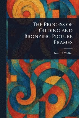 Process of Gilding and Bronzing Picture Frames