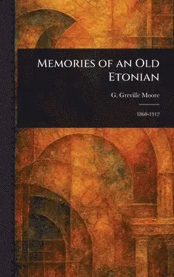 G Greville (George Greville) Moore - Memories of an Old Etonian, Inbunden. Tillgänglighet: Lägg i varukorg