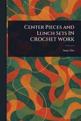 Center Pieces and Lunch Sets IN CROCHET WORK
