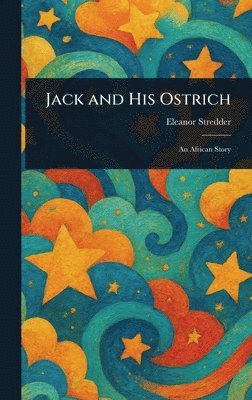Eleanor Stredder - Jack and His Ostrich, Inbunden